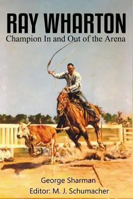 Ray Wharton: Wharton: Champion In and Out of the Arena - Ray Wharton: Champion In and Out of the Arena