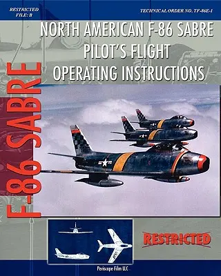 North American F-86 Sabre Pilot's Flight Operating Instructions (North American F-86 Sabre pilóta repülési utasítás) - North American F-86 Sabre Pilot's Flight Operating Instructions