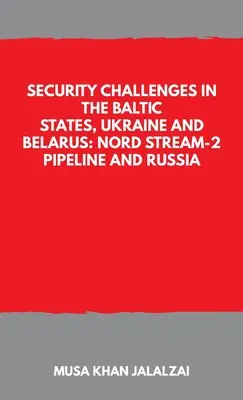 Biztonsági kihívások a balti államokban, Ukrajnában és Fehéroroszországban: az Északi Áramlat-2 gázvezeték és Oroszország - Security Challenges in the Baltic States, Ukraine and Belarus: Nord Stream-2 Pipeline and Russia