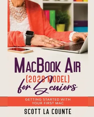 MacBook Air (2020-as modell) Időseknek: Az első Mac számítógép elsajátítása - MacBook Air (2020 Model) For Seniors: Getting Started With Your First Mac