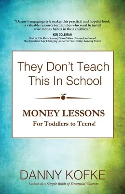 Ezt nem tanítják az iskolában: Pénzügyi leckék kisgyerekektől a tizenévesekig - They Don't Teach This In School: Money Lessons for Toddlers to Teens