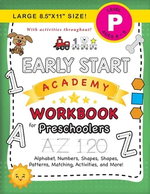 Early Start Academy Workbook for Preschoolers: (Ages 4-5) Alphabet, Numbers, Shapes, Sizes, Patterns, Matching, Activities, and More! (Nagyméretű 8,5x11