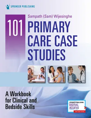 101 Esettanulmányok az alapellátásról: A Workbook for Clinical and Bedside Skills (Munkafüzet a klinikai és ágy melletti készségekhez) - 101 Primary Care Case Studies: A Workbook for Clinical and Bedside Skills