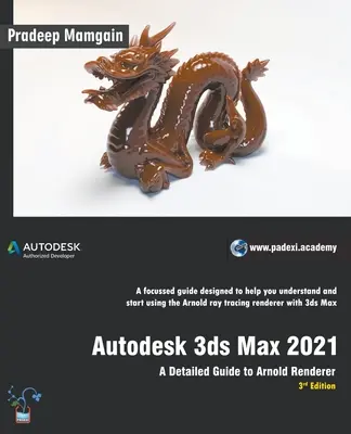 Autodesk 3ds Max 2021: Részletes útmutató az Arnold Rendererhez, 3. kiadás - Autodesk 3ds Max 2021: A Detailed Guide to Arnold Renderer, 3rd Edition