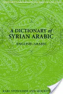 A szíriai arab szótár: angol-arab szótár - A Dictionary of Syrian Arabic: English-Arabic