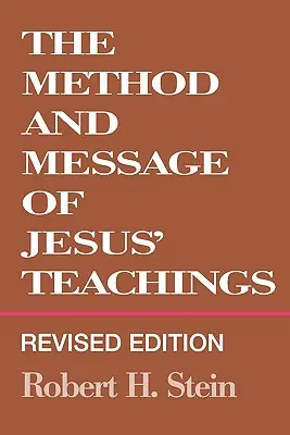 Jézus tanításainak módszere és üzenete, átdolgozott kiadás (Revised Edition) - Method and Message of Jesus' Teachings, Revised Edition (Revised)