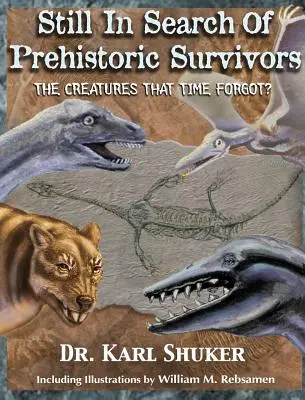 Még mindig az őskori túlélők nyomában: A lények, akiket elfelejtett az idő? - Still in Search of Prehistoric Survivors: The Creatures That Time Forgot?