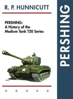 Pershing: A T20 sorozatú közepes harckocsi története - Pershing: A History of the Medium Tank T20 Series