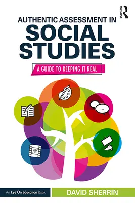 Hiteles értékelés a társadalomtudományokban: Útmutató a realitás megőrzéséhez - Authentic Assessment in Social Studies: A Guide to Keeping it Real