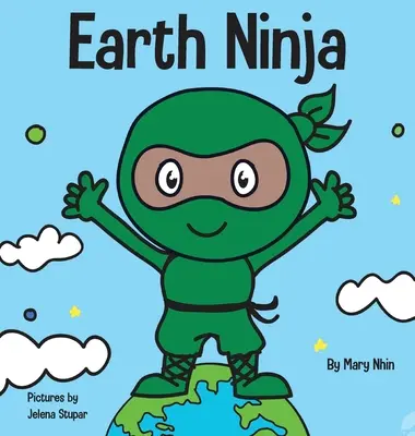 Earth Ninja: Gyerekkönyv az újrahasznosításról, a csökkentésről és az újrafelhasználásról - Earth Ninja: A Children's Book About Recycling, Reducing, and Reusing