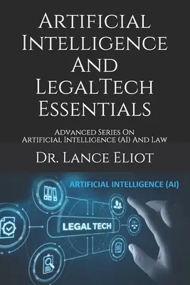 Mesterséges intelligencia és a LegalTech Essentials: Advanced Series On Artificial Intelligence (AI) And Law - Artificial Intelligence And LegalTech Essentials: Advanced Series On Artificial Intelligence (AI) And Law