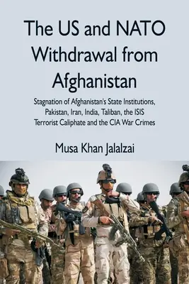 Az USA és a NATO kivonulása Afganisztánból: Az afganisztáni állami intézmények stagnálása, Pakisztán, Irán, India, a tálibok, az ISIS terrorista kalifája - The US and NATO Withdrawal from Afghanistan: Stagnation of Afghanistan's State Institutions, Pakistan, Iran, India, Taliban, the ISIS Terrorist Caliph