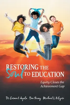 A lélek helyreállítása az oktatásban: Equity Closes the Achievement Gap - Restoring the Soul to Education: Equity Closes the Achievement Gap