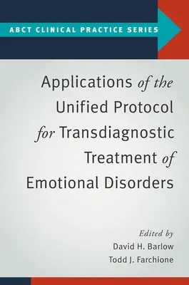 Az érzelmi zavarok transzdiagnosztikai kezelésének egységesített protokollja alkalmazásai - Applications of the Unified Protocol for Transdiagnostic Treatment of Emotional Disorders