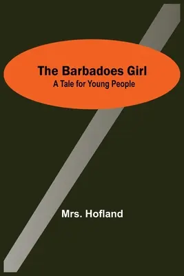 A barbadosi lány: A Tale For Young People - The Barbadoes Girl: A Tale For Young People