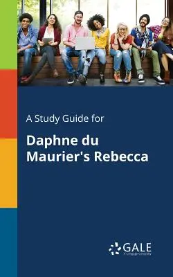 Tanulmányi útmutató Daphne Du Maurier: Rebecca című művéhez - A Study Guide for Daphne Du Maurier's Rebecca