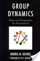 Csoportdinamika: Alapelvek és pragmatika gyakorló szakemberek számára - Group Dynamics: Basics and Pragmatics for Practitioners