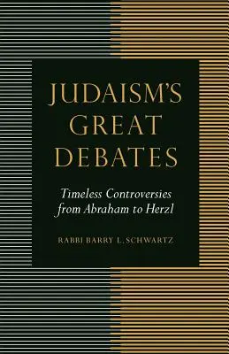 A judaizmus nagy vitái: Időtlen viták Ábrahámtól Herzlig - Judaism's Great Debates: Timeless Controversies from Abraham to Herzl