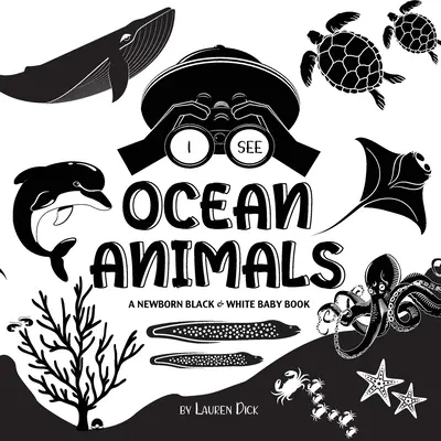 Látom az óceáni állatokat: A Newborn Black & White Baby Book (High-Contrast Design & Patterns) (Whale, Dolphin, Shark, Turtle, Seal, Octopus, Sti - I See Ocean Animals: A Newborn Black & White Baby Book (High-Contrast Design & Patterns) (Whale, Dolphin, Shark, Turtle, Seal, Octopus, Sti