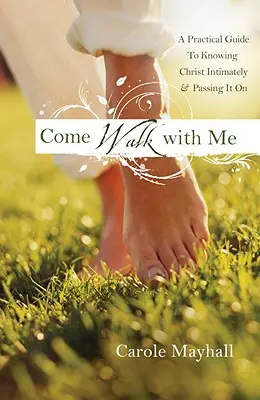 Gyere velem sétálni: Egy nő személyes útmutatója Isten megismeréséhez és mások mentorálásához - Come Walk with Me: A Woman's Personal Guide to Knowing God and Mentoring Others