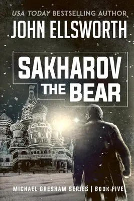 Szaharov, a medve: Michael Gresham jogi thriller-sorozat ötödik könyve - Sakharov the Bear: Michael Gresham Legal Thriller Series Book Five