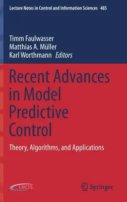 A modell-előrejelző vezérlés legújabb eredményei: Elmélet, algoritmusok és alkalmazások - Recent Advances in Model Predictive Control: Theory, Algorithms, and Applications