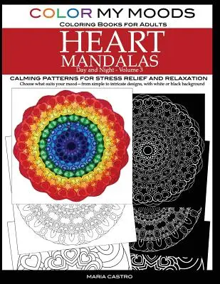 Color My Moods színezőkönyvek felnőtteknek, nappali és éjszakai szívmandalák (3. kötet): Nyugtató mandala minták a stresszoldáshoz és a relaxációhoz, hogy segítsen c - Color My Moods Coloring Books for Adults, Day and Night Heart Mandalas (Volume 3): Calming mandala patterns for stress relief and relaxation to help c