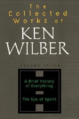 Ken Wilber összegyűjtött művei, 7. kötet - The Collected Works of Ken Wilber, Volume 7