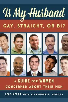 Meleg, hetero vagy biszexuális a férjem? Útmutató a férjük miatt aggódó nők számára - Is My Husband Gay, Straight, or Bi?: A Guide for Women Concerned about Their Men