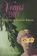 Vénusz irigység: A kozmetikai sebészet története - Venus Envy: A History of Cosmetic Surgery