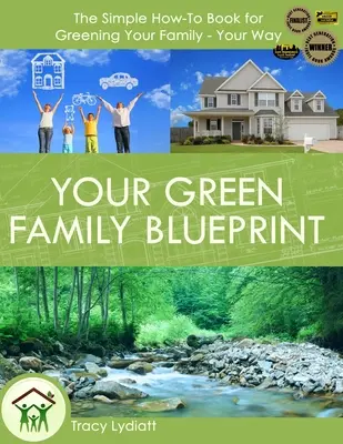 A zöld családi tervrajz: Hogyan zöldítsd a családodat - a te módszereddel - Your Green Family Blueprint: How to Green Your Family - Your Way