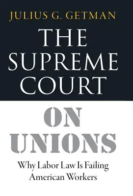 The Supreme Court on Unions: Why Labor Law Is Failing American Workers