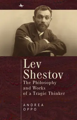 Lev Shestov: Egy tragikus gondolkodó filozófiája és művei - Lev Shestov: The Philosophy and Works of a Tragic Thinker