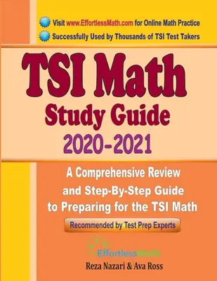 TSI Math Study Guide 2020 - 2021: Átfogó áttekintés és lépésről lépésre történő felkészülési útmutató a TSI Matematika tesztre - TSI Math Study Guide 2020 - 2021: A Comprehensive Review and Step-By-Step Guide to Preparing for the TSI Math