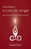 Minden egy kicsit rendben van: Jóga, meditáció és egy Roy nevű kutya - Everything Is a Little Bit Alright: Yoga, Meditation, and a Dog Named Roy