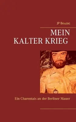 Mein Kalter Krieg: Ein Charentais an der Berliner Mauer