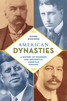 Amerikai dinasztiák: Az alapító és befolyásos amerikai családok története - American Dynasties: A History of Founding and Influential American Families