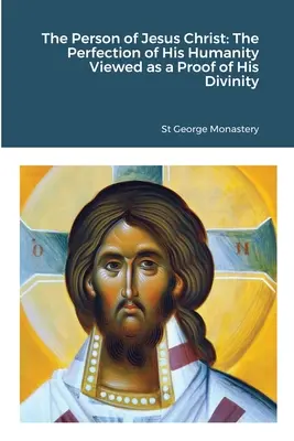 Jézus Krisztus személye: Az Ő emberségének tökéletessége az Ő istenségének bizonyítékaként szemlélve - The Person of Jesus Christ: The Perfection of His Humanity Viewed as a Proof of His Divinity