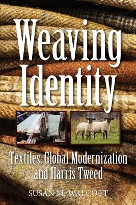 Weaving Identity: Textíliák, globális modernizáció és a Harris Tweed - Weaving Identity: Textiles, Global Modernization and Harris Tweed