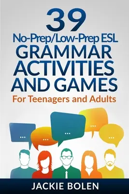 39 No-Prep/Low-Prep ESL nyelvtani tevékenységek és játékok: For Teenagers and Adults - 39 No-Prep/Low-Prep ESL Grammar Activities and Games: For Teenagers and Adults