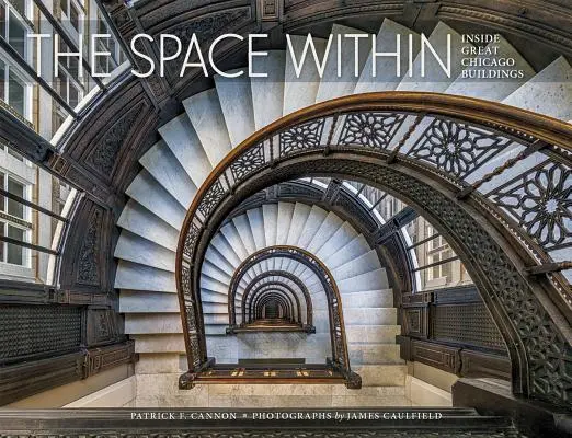 A belső tér: A nagyszerű chicagói épületek belseje - The Space Within: Inside Great Chicago Buildings