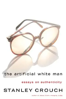 A mesterséges fehér ember: Esszék a hitelességről - The Artificial White Man: Essays on Authenticity