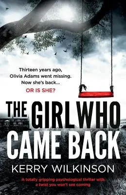 A lány, aki visszajött: Egy abszolút lebilincselő pszichológiai thriller egy olyan csavarral, amire nem számítottál. - The Girl Who Came Back: A Totally Gripping Psychological Thriller with a Twist You Won't See Coming