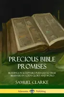 Drága bibliai ígéretek: A Szentírás áldásai, amelyeket Isten dicsőségére és szavára az igaz hívőknek ígérnek - Precious Bible Promises: Blessings in Scripture Pledged to True Believers in God's Glory and Word