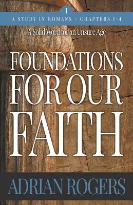 Hitünk alapjai (1. kötet, 2. kiadás): Rómaiakhoz írt levél 1-4. - Foundations For Our Faith (Volume 1, 2nd Edition): Romans 1-4