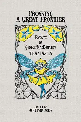 Átkelés egy nagy határon: Esszék George MacDonald Phantastes című művéről - Crossing a Great Frontier: Essays on George MacDonald's Phantastes