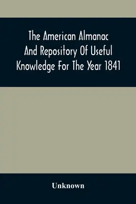 Az Amerikai Almanach és a hasznos ismeretek tárháza az 1841-es évre - The American Almanac And Repository Of Useful Knowledge For The Year 1841