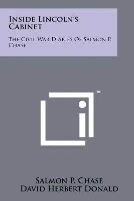 Lincoln kabinetjének belseje: Salmon P. Chase polgárháborús naplói - Inside Lincoln's Cabinet: The Civil War Diaries Of Salmon P. Chase