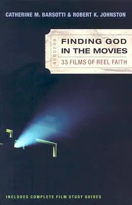 Isten megtalálása a filmekben: 33 film a tekercses hitről - Finding God in the Movies: 33 Films of Reel Faith