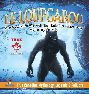 Le Loup Garou - Francia kanadai vérfarkas, aki nem teljesítette húsvéti kötelességét - Mitológia gyerekeknek - Igazi kanadai mitológia, legendák és néphit - Le Loup Garou - French Canadian Werewolf That Failed Its Easter Duty - Mythology for Kids - True Canadian Mythology, Legends & Folklore